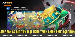 Game Bắn Cá Rút Tiền Mặt