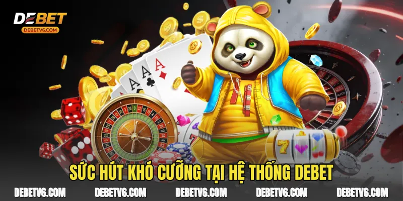 Sức hút khó cưỡng tại hệ thống Debet